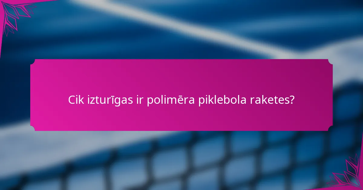 Cik izturīgas ir polimēra piklebola raketes?