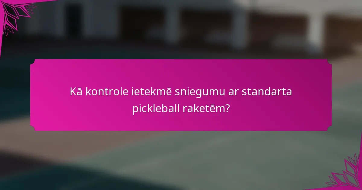 Kā kontrole ietekmē sniegumu ar standarta pickleball raketēm?