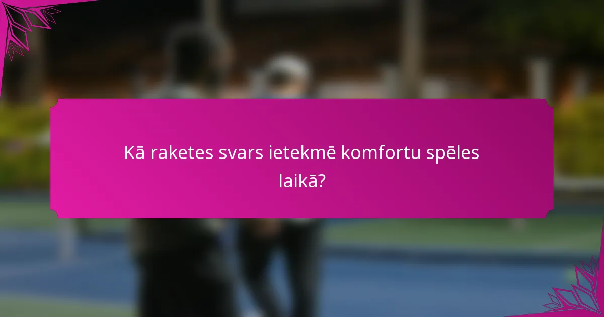 Kā raketes svars ietekmē komfortu spēles laikā?