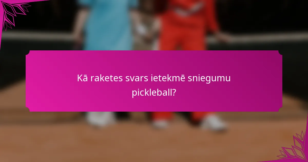 Kā raketes svars ietekmē sniegumu pickleball?
