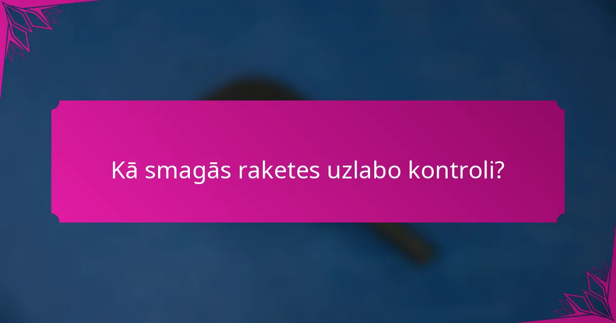 Kā smagās raketes uzlabo kontroli?