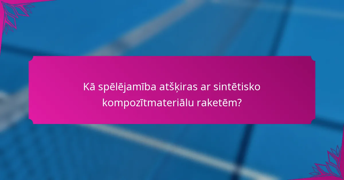 Kā spēlējamība atšķiras ar sintētisko kompozītmateriālu raketēm?
