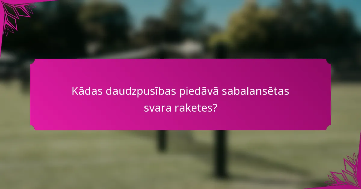 Kādas daudzpusības piedāvā sabalansētas svara raketes?