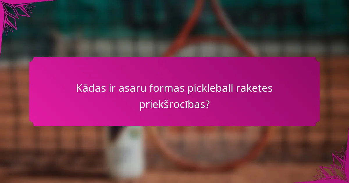 Kādas ir asaru formas pickleball raketes priekšrocības?