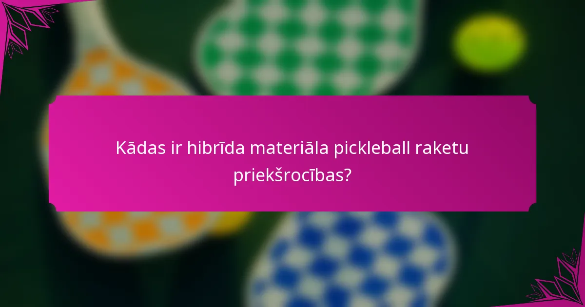 Kādas ir hibrīda materiāla pickleball raketu priekšrocības?