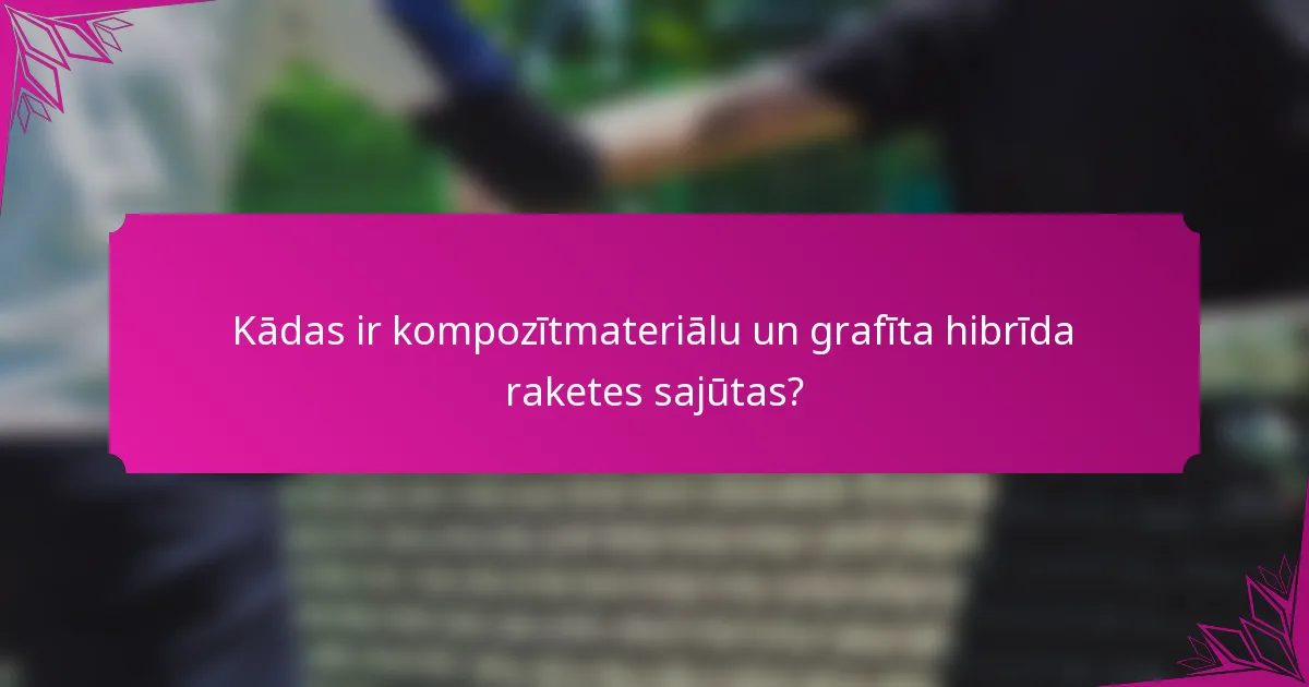 Kādas ir kompozītmateriālu un grafīta hibrīda raketes sajūtas?
