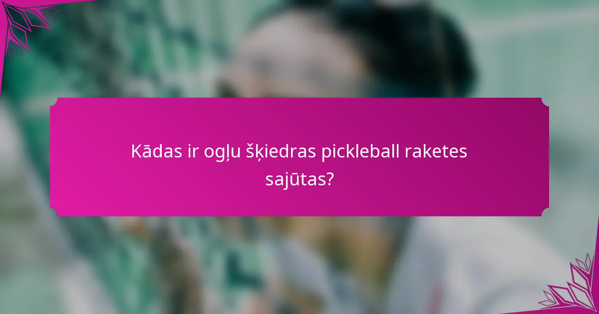 Kādas ir ogļu šķiedras pickleball raketes sajūtas?