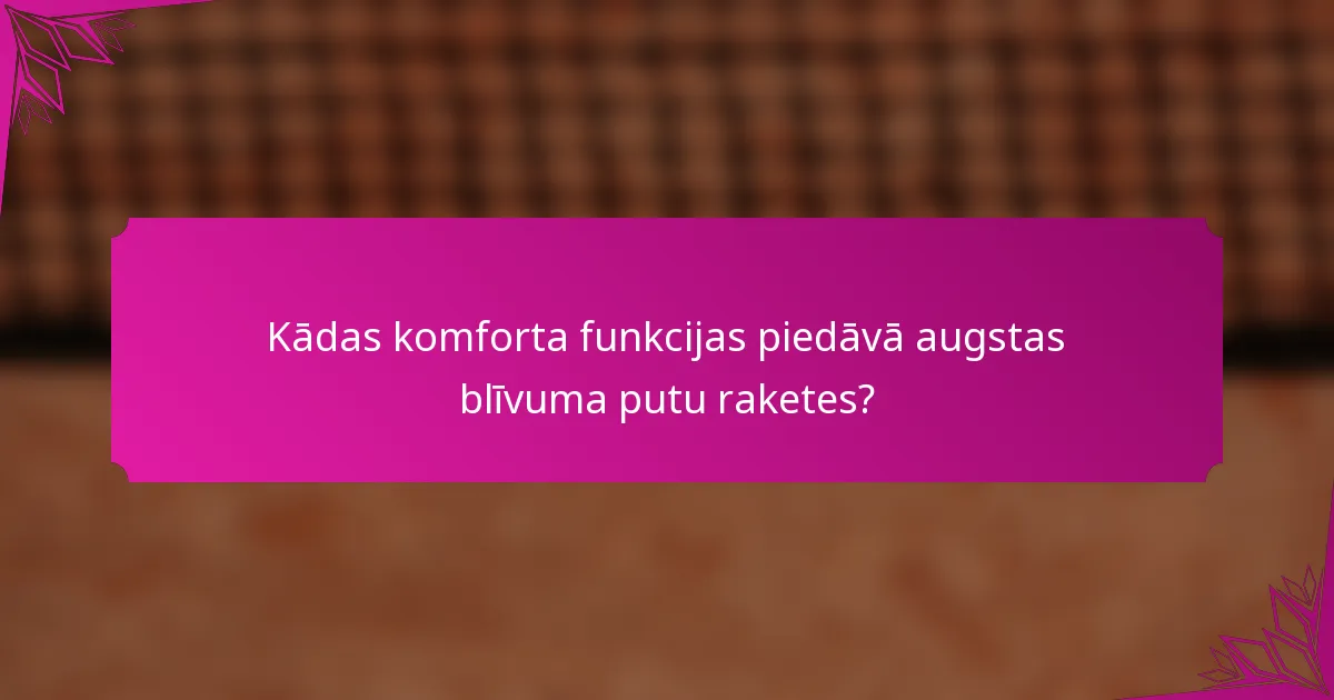 Kādas komforta funkcijas piedāvā augstas blīvuma putu raketes?