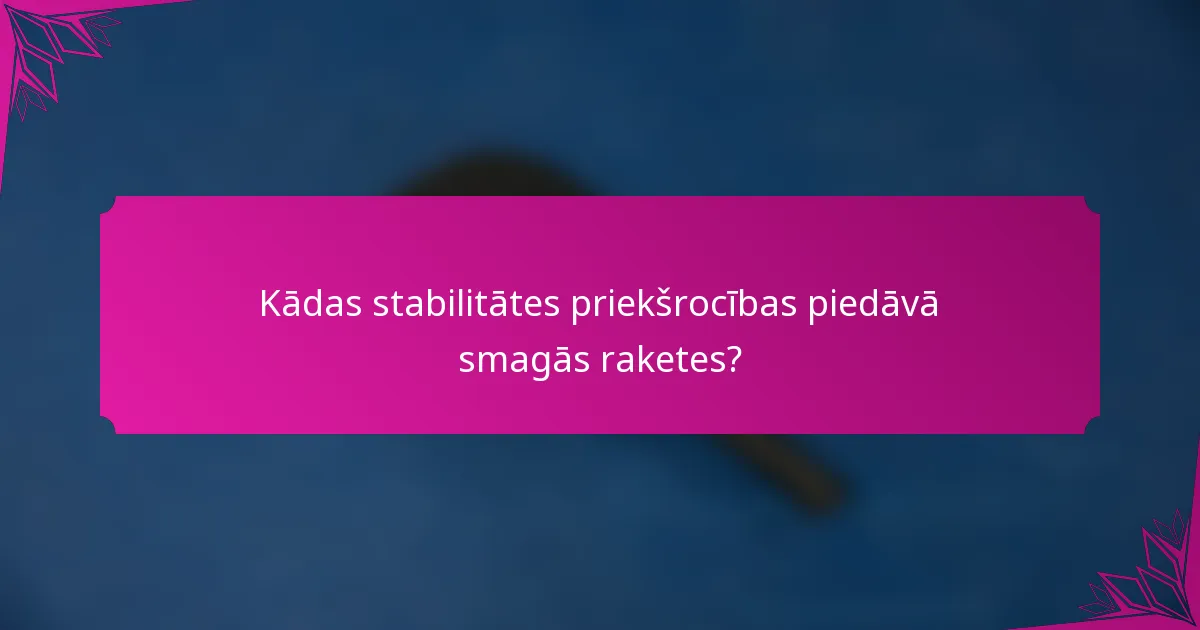 Kādas stabilitātes priekšrocības piedāvā smagās raketes?