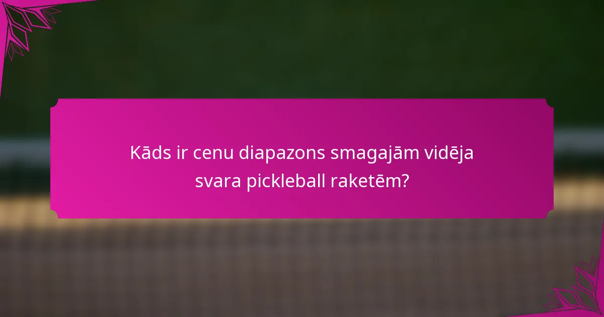 Kāds ir cenu diapazons smagajām vidēja svara pickleball raketēm?