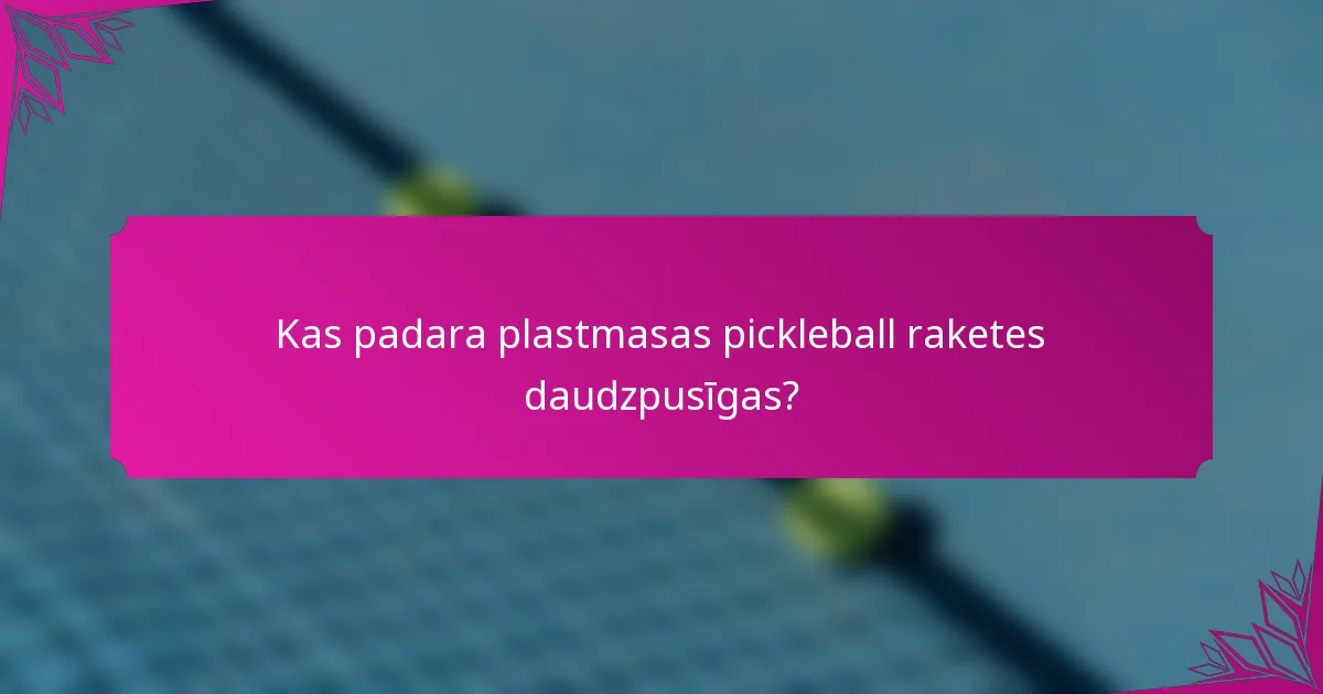 Kas padara plastmasas pickleball raketes daudzpusīgas?