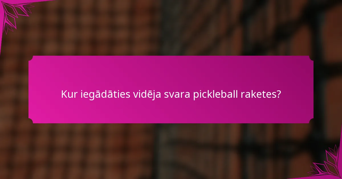 Kur iegādāties vidēja svara pickleball raketes?