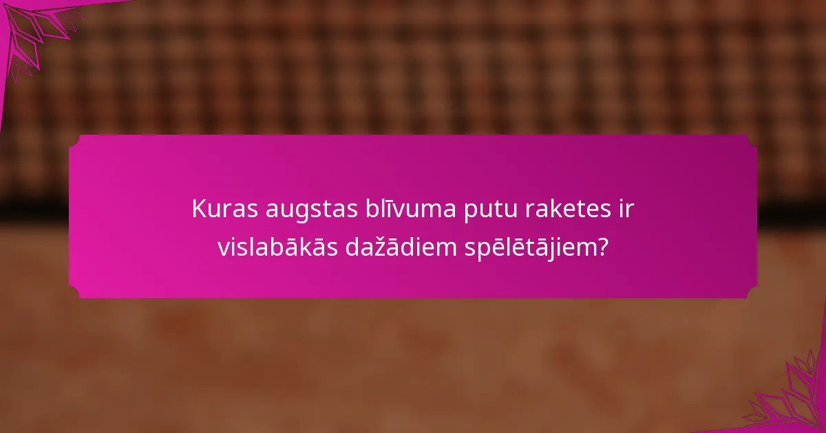 Kuras augstas blīvuma putu raketes ir vislabākās dažādiem spēlētājiem?