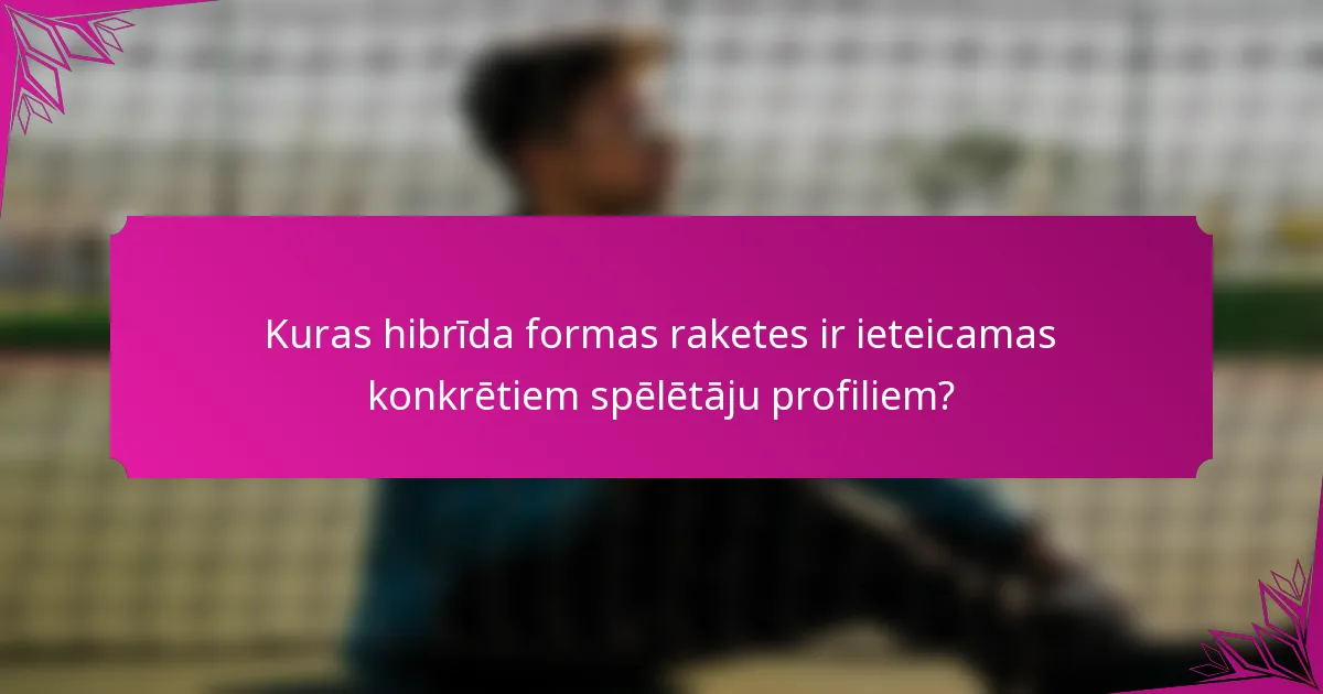 Kuras hibrīda formas raketes ir ieteicamas konkrētiem spēlētāju profiliem?
