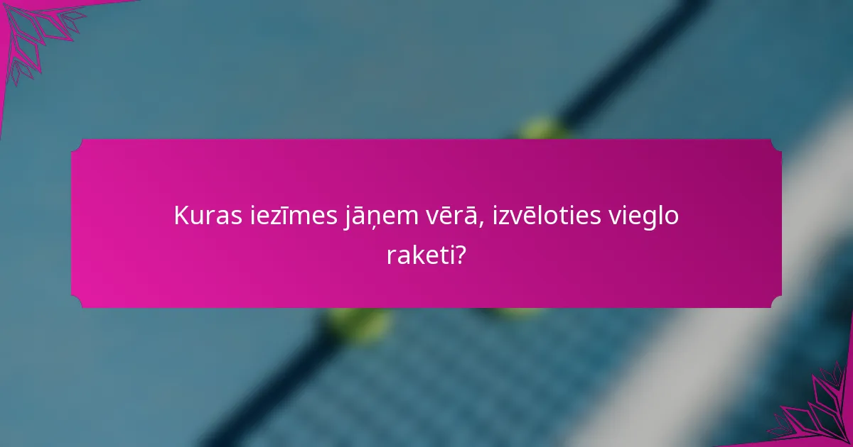 Kuras iezīmes jāņem vērā, izvēloties vieglo raketi?