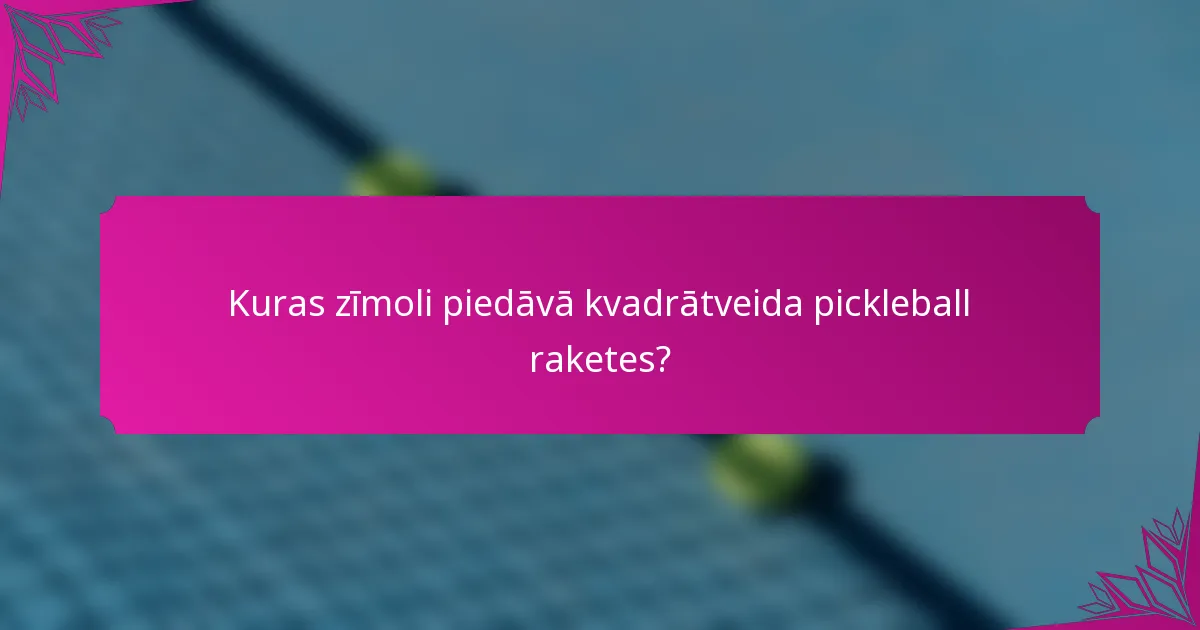 Kuras zīmoli piedāvā kvadrātveida pickleball raketes?