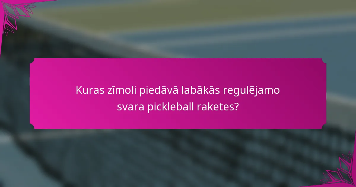 Kuras zīmoli piedāvā labākās regulējamo svara pickleball raketes?
