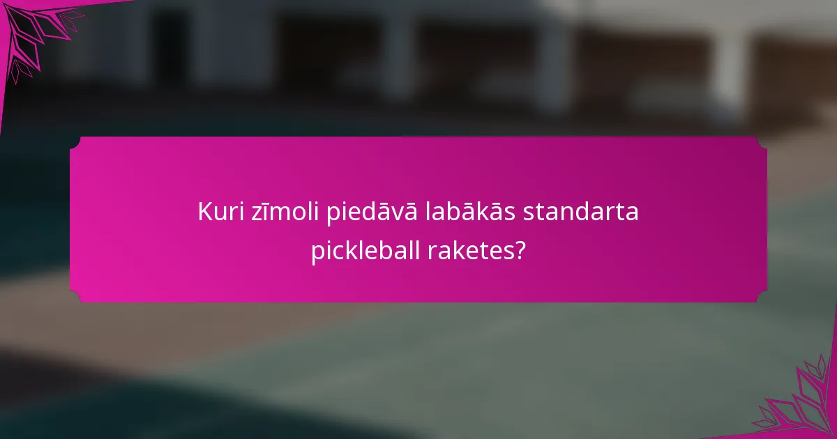 Kuri zīmoli piedāvā labākās standarta pickleball raketes?