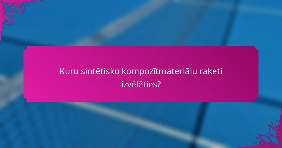 Kuru sintētisko kompozītmateriālu raketi izvēlēties?